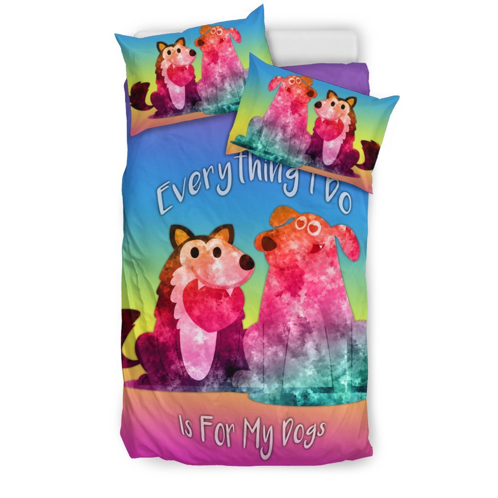 Everything I Do Is For My Dogs for Dog Lovers3D Customized Duvet Cover Bedding Sets