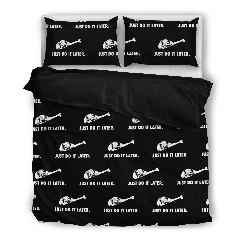 Just Do It Later Pug 3D Customized Duvet Cover Bedding Sets