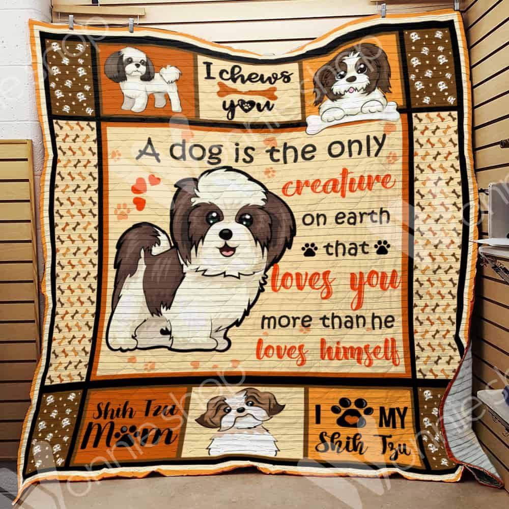 A Dog Is The Only Creative On Earth That Loves You More Than He Loves Himself Shih Tzu Dog GS-CL-LD3110 Quilt Blanket