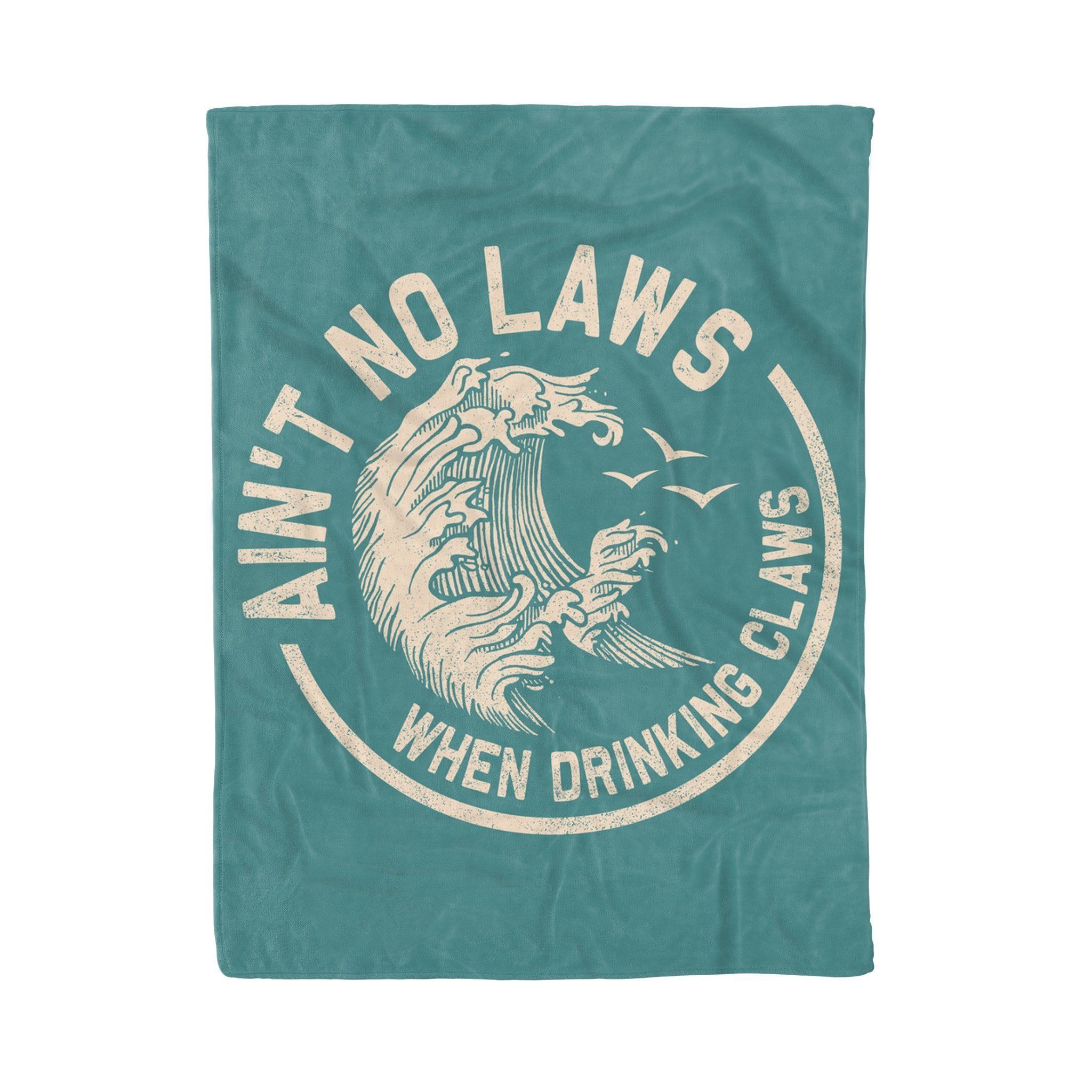 Ain’t No Laws When Drinking Claws Fleece Blanket Gift For Friends