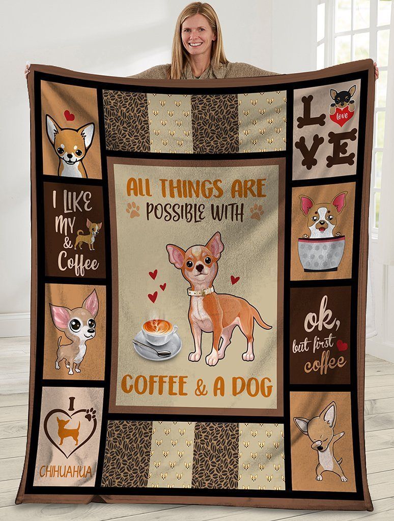 All Things Are Possible With Coffee And A Dog Chihuahua Dog Fleece Blanket