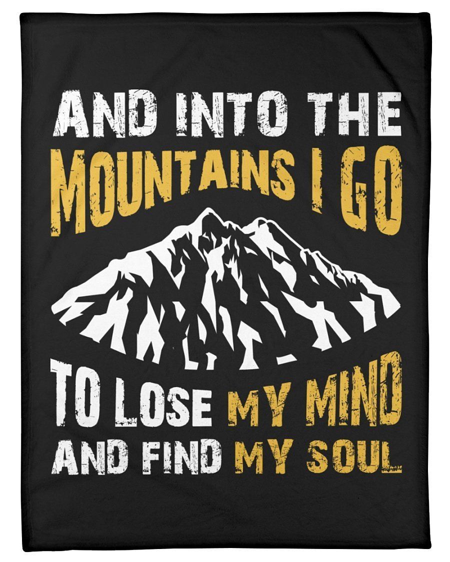 And Into The Mountains I Go To Lose My Mind And Find My Soul 3d Printed Windows Curtain Fleece Blanket