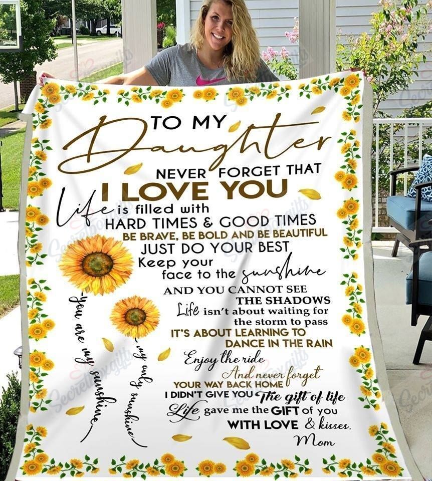 Daughter To My Daughter Sunflower Never Forget That I Love You Life Is Filled With Hard Times And Good Times Christmas Gift Fleece Blanket