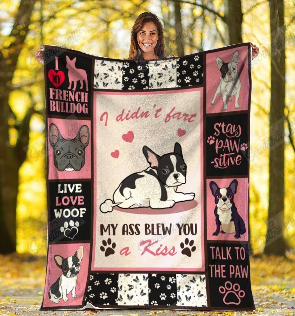 Dog I Didn’t Fart My Ass Blew You A Kiss French Bulldog Dog Fleece Blanket