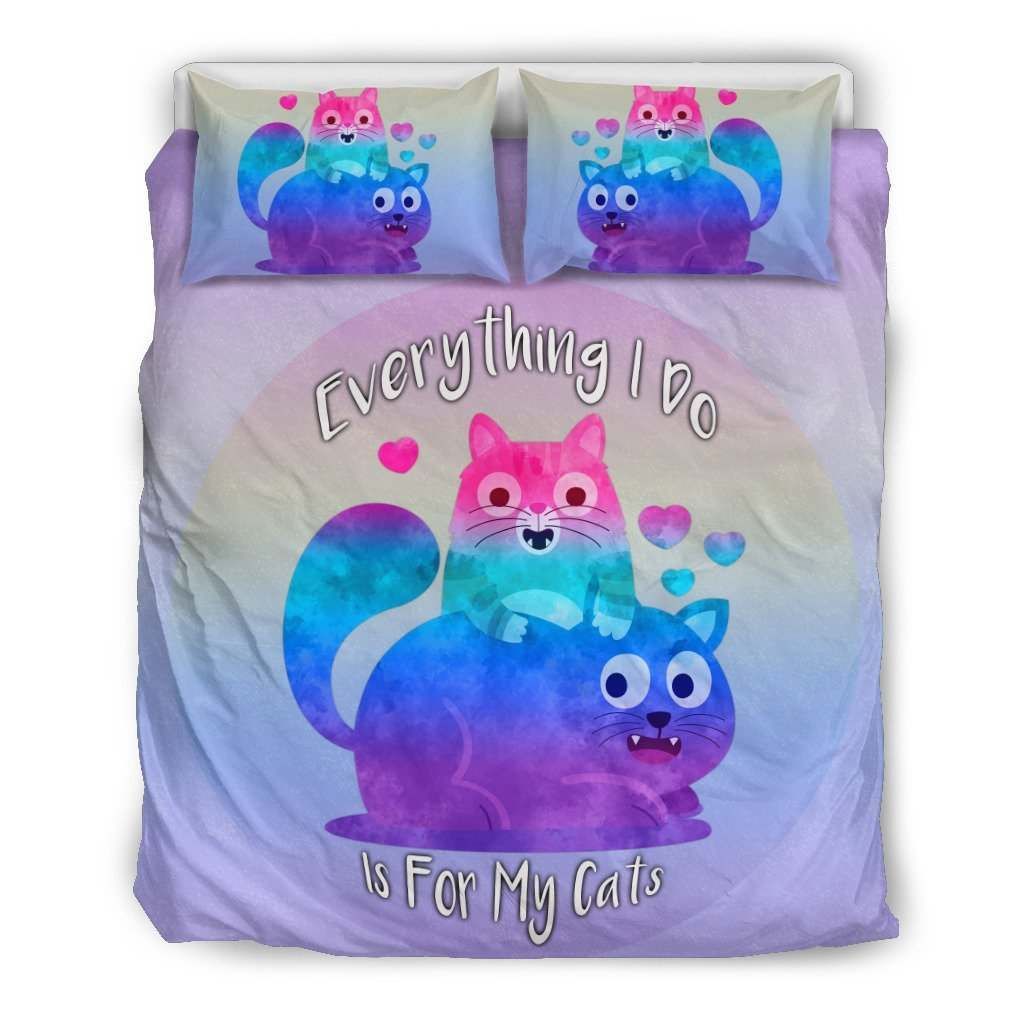 Everything I Do Is For My Cats Bedding Set