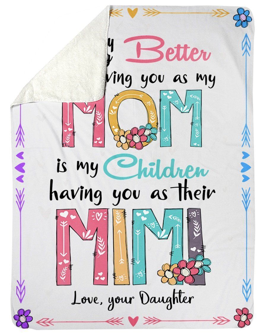 Gift For Mom The Only Thing Better Than Having You As My Mom Classic T-shirt Fleece Blanket