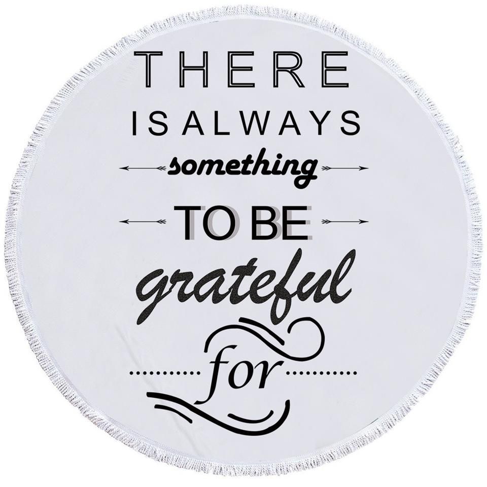 Grateful Quote There Is Always Something To Be Grateful Printed Round Beach Towel
