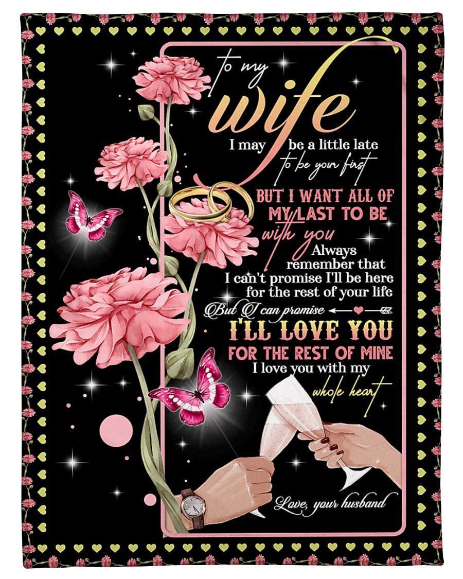 Husband Gifts For Wife I May Be A Little Late To Be Your First Love Couple Gifts Fleece Blanket