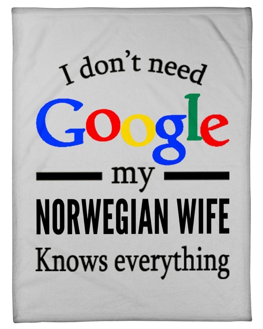 I Don’t Need Google My Norwegian Wife Knows Everything Fleece Blanket