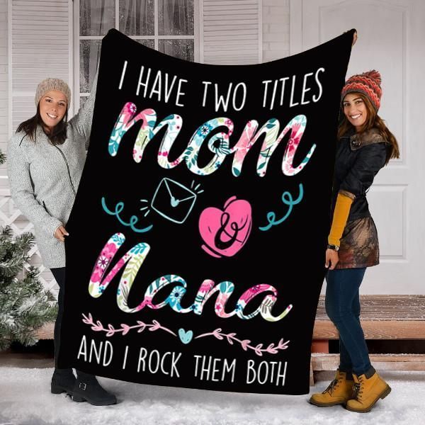 I Have Two Titles Mom And Nana Sherpa Fleece Blanket