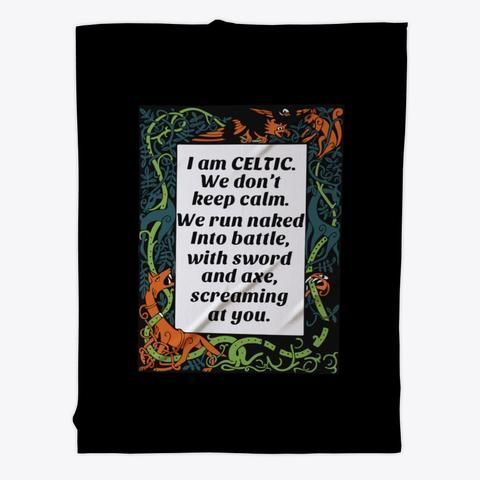 I’m Celtic We Don’t Keep Calm We Run Nakes Into Battle Fleece Blanket