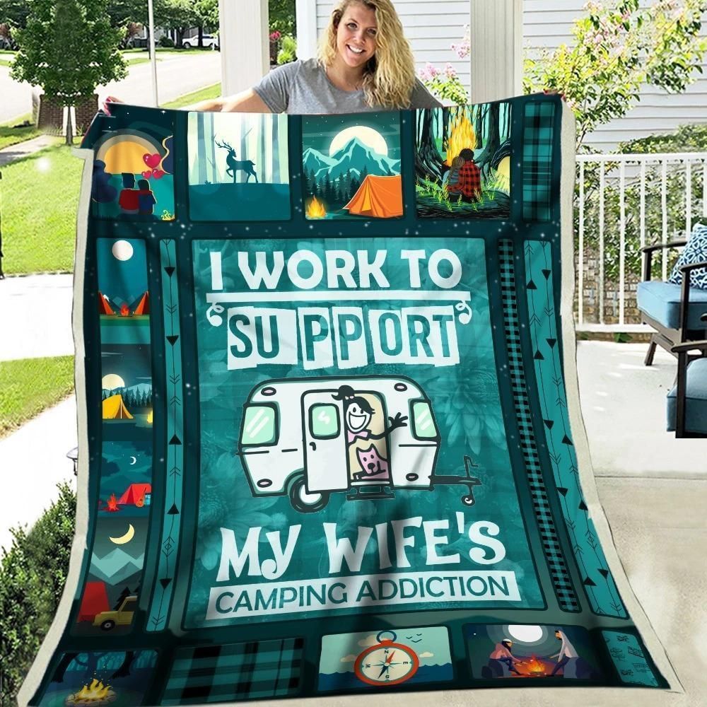 I Work To Support My Wife’s Camping Addiction Fleece Blanket Giving Camping Lovers