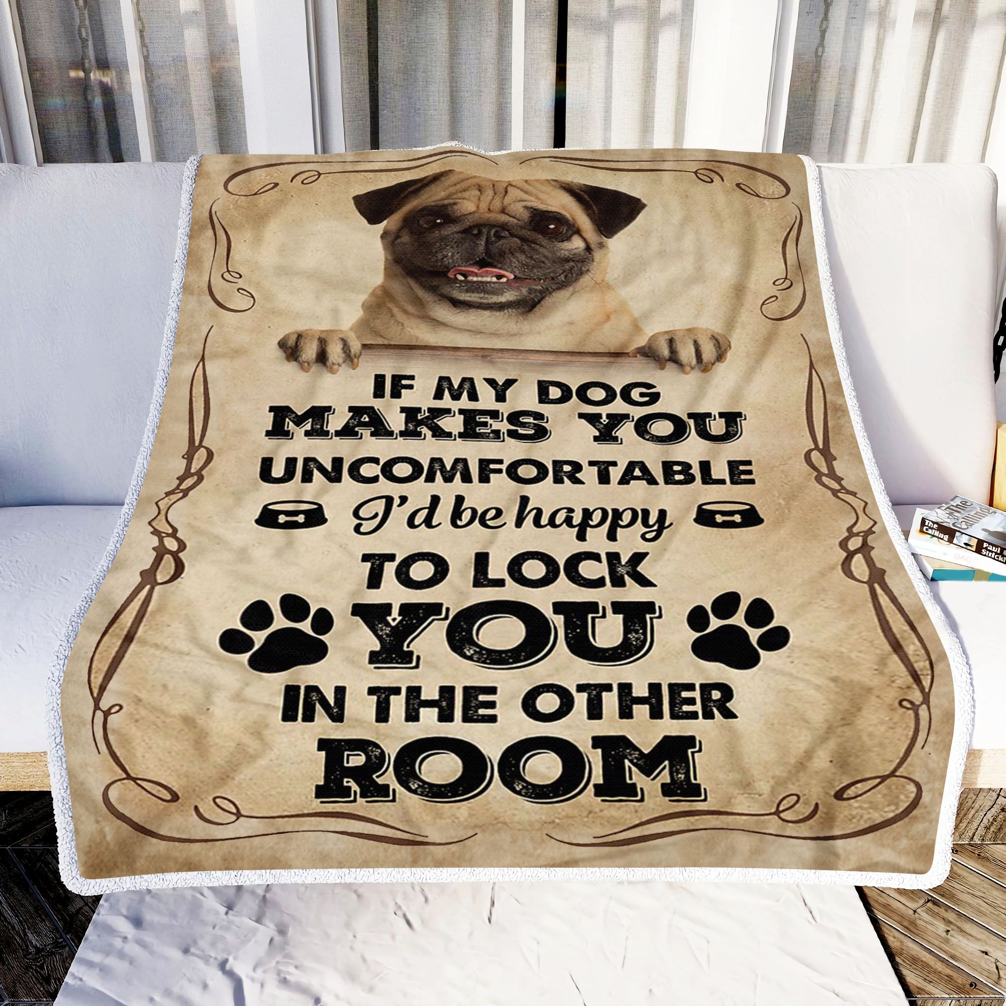 If My Dog Makes You Uncomforable I Did Be Happy To Lock You In The Other Room Fleece Blanket