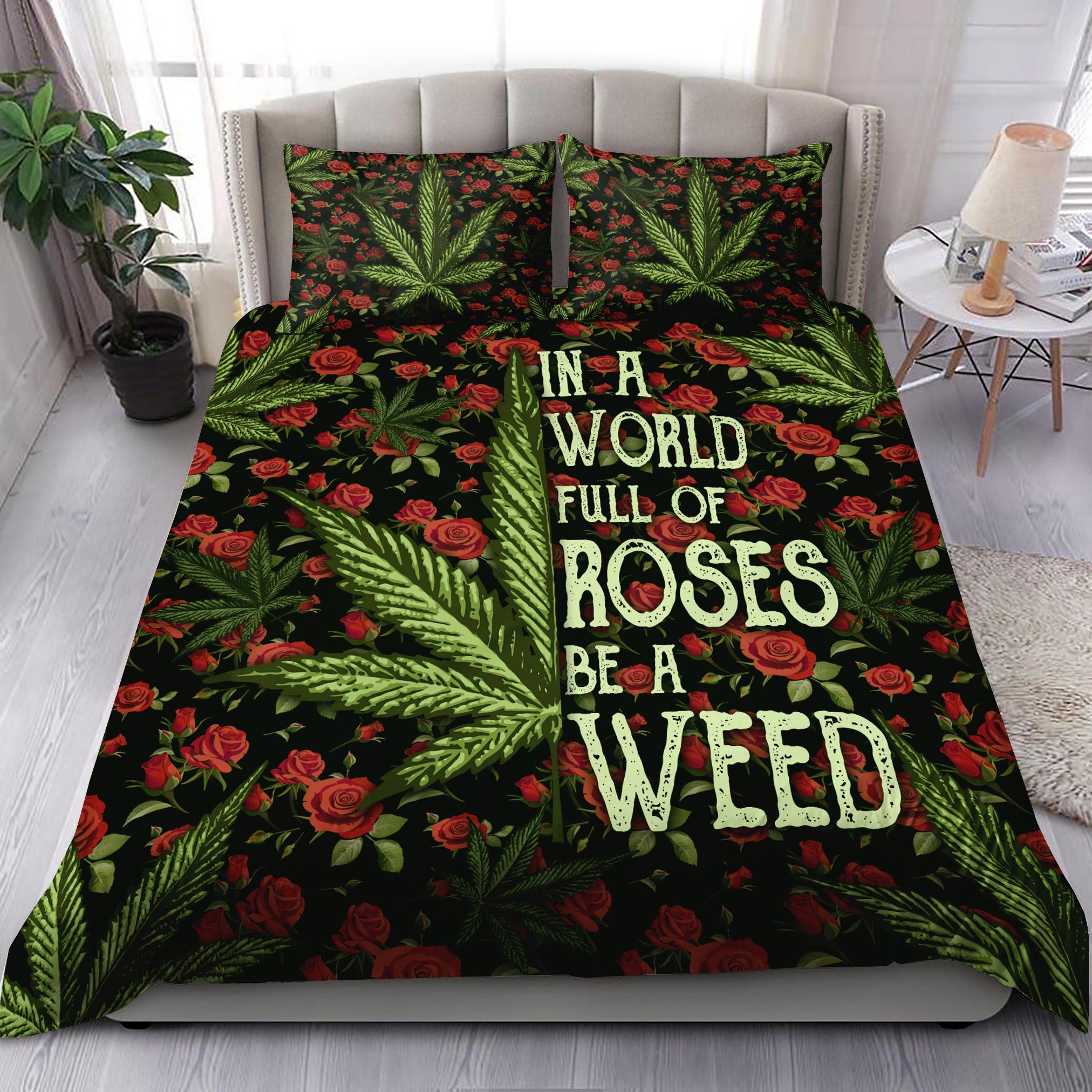 In A World Full Of Roses Be A Weed Bedding Set