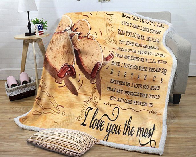 Otter When I Say I Love You More I Love You The Most Fleece Blanket