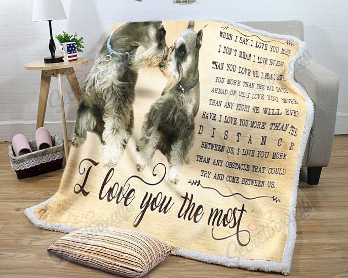 Schnauzers When I Say I Love You More I Love You The Most Fleece Blanket