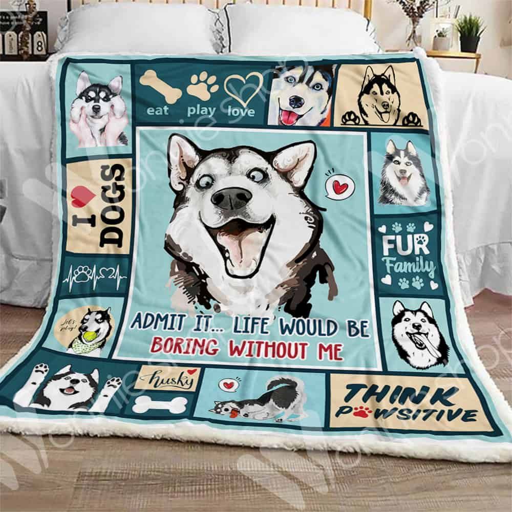 Siberian Husky Dog Admit It Life Would Be Boring Without Me Sherpa Fleece Blanket
