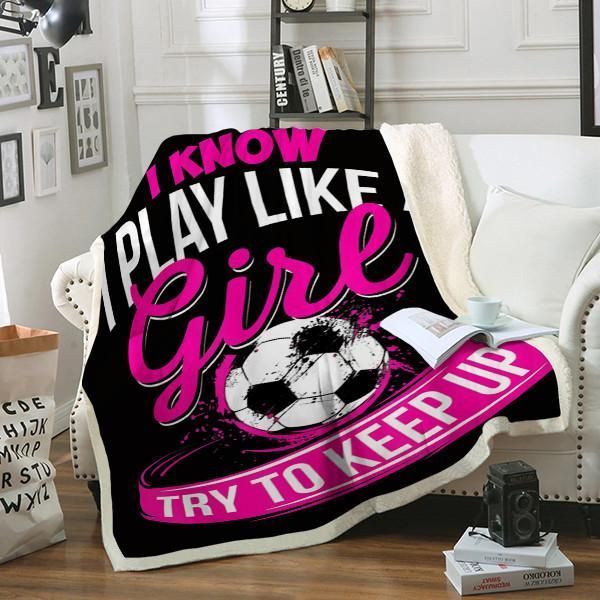 Soccer I Know I Play Like A Girl Sherpa Fleece Blanket