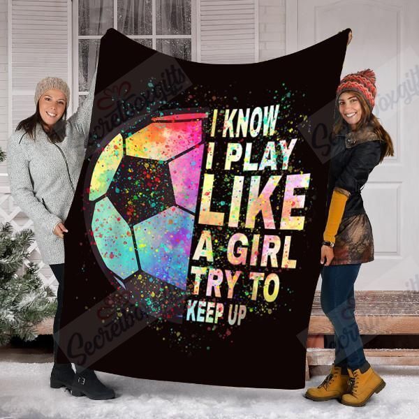 Soccer I Know I Play Like A Girl Try To Keep Up Fleece Blanket