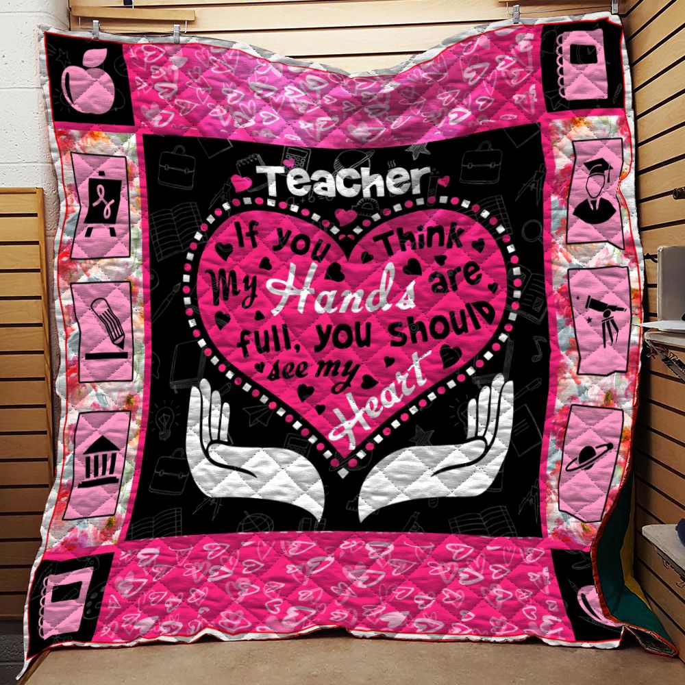 Teacher If You Think My Hands Are Full You Should See My Heart Quilt Blanket DHC0102416TD