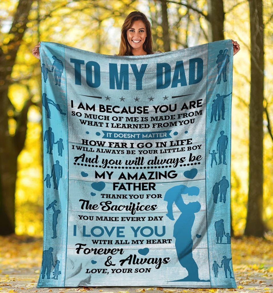 To My Dad I Am Because You Are Fleece Blanket