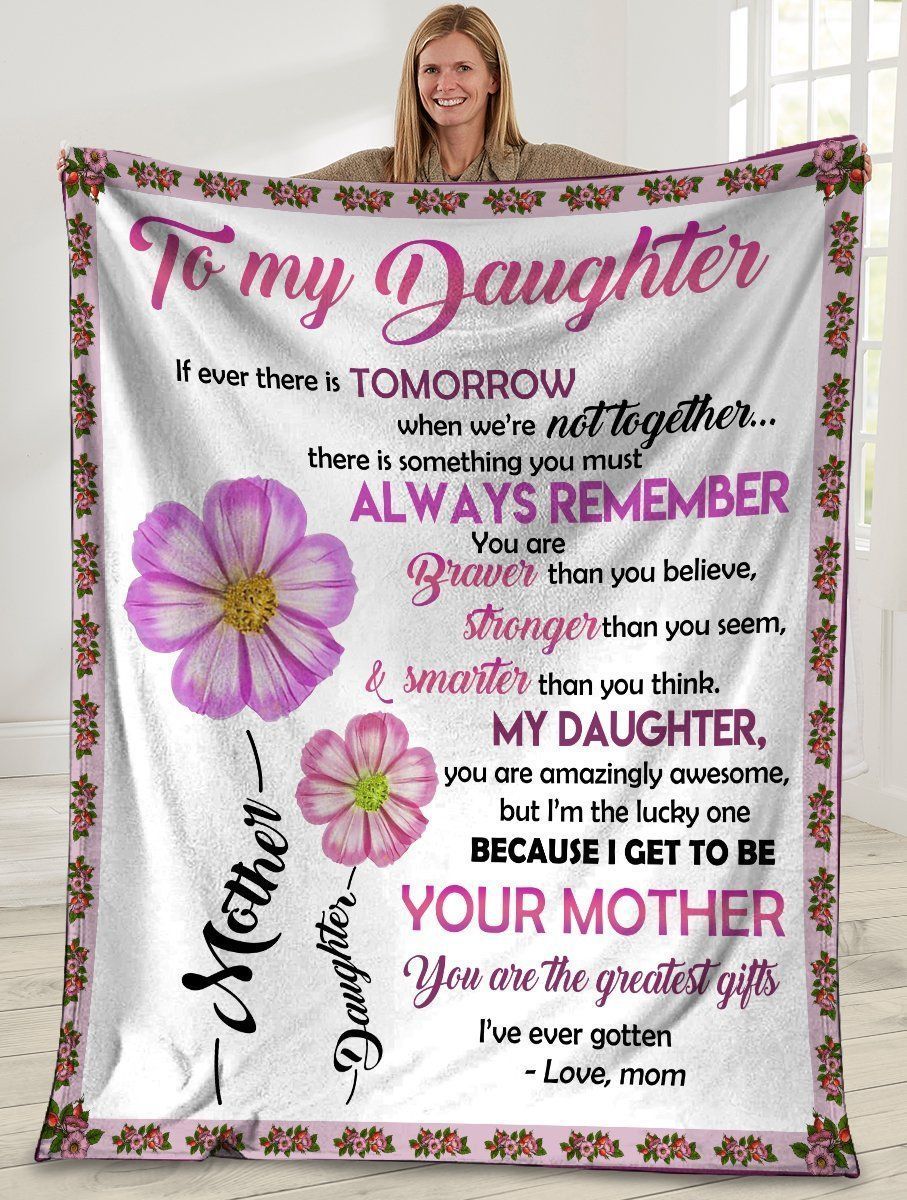 To My Daughter If Ever There Is Tomorrow Flower Fleece Blanket