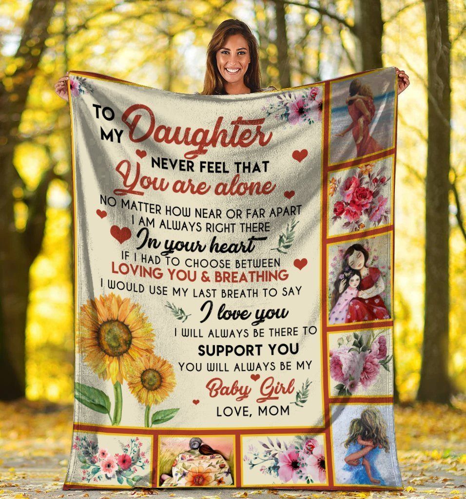 To My Daughter Never Feel That You Are Alone Sunflower Fleece Blanket