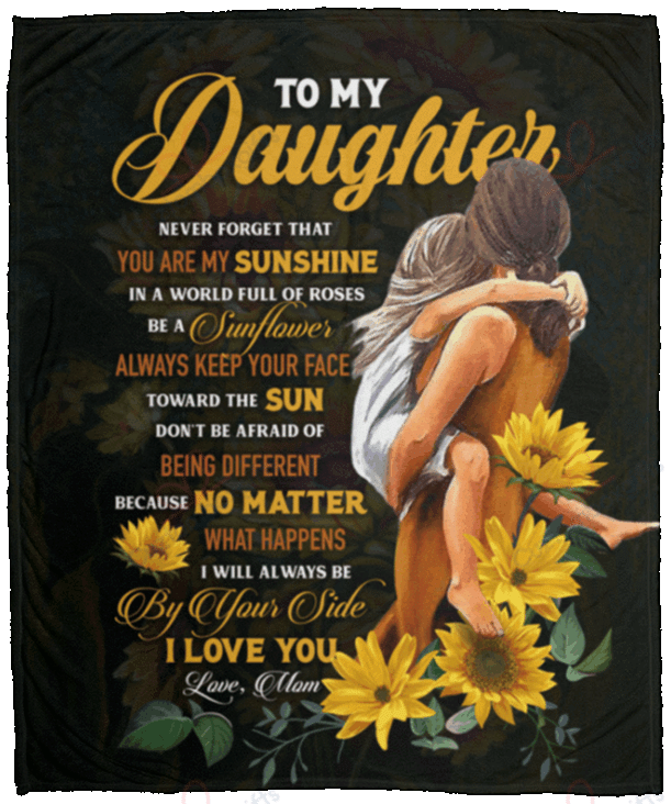 To My Daughter Never Forget That You Are My Sunshine Sunflower Sherpa Fleece Blanket