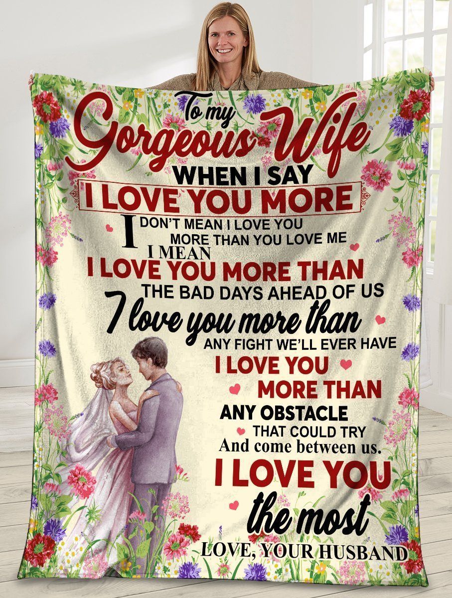 To My Gorgeous Wife When I Say I Love You More Wedding Flower Fleece Blanket