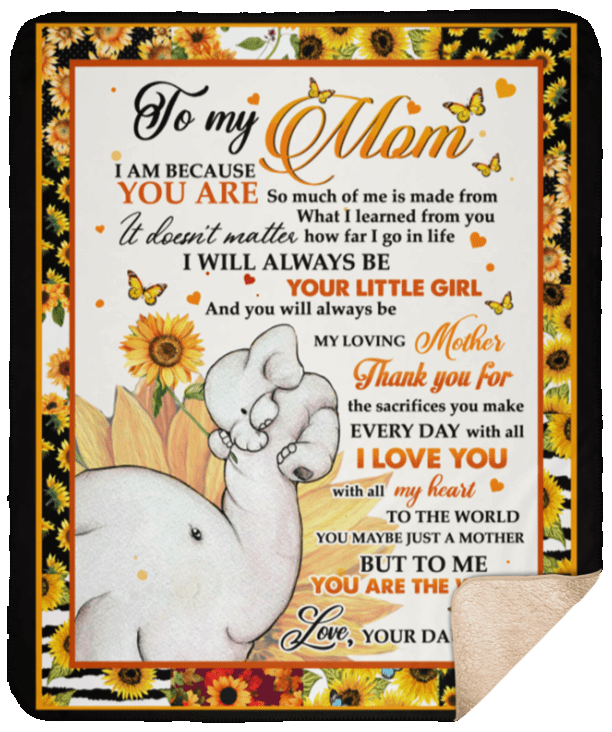 To My Mom I Am Because You Are Sunflower Sherpa Fleece Blanket