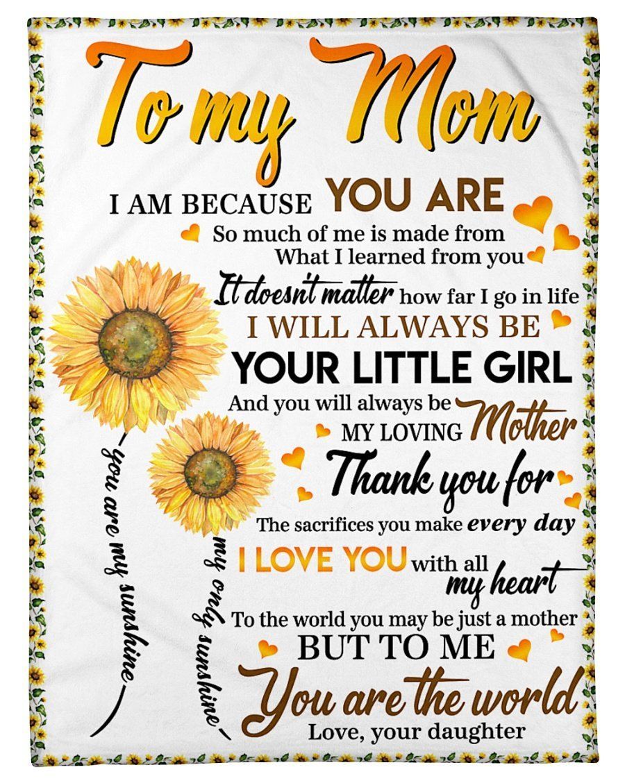 To My Mom I Am Because You Are Sunflower Fleece Blanket Fleece Blanket