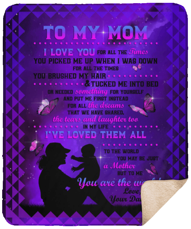 To My Mom I Love You For All The Times You Picked My Up Brushed My Hair Sherpa Fleece Blanket