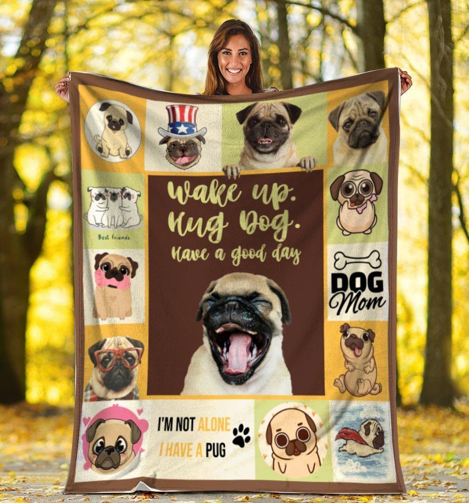 Wake Up Hug Dog Have A Good Day Pug Dog Fleece Blanket