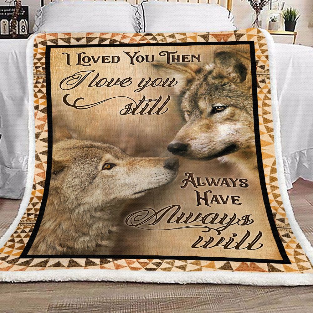 Wolf I Loved You Then I Love You Still Always Have Always Will Fleece Blanket